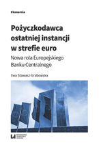 Okładka - Pożyczkodawca ostatniej instancji w strefie euro. Nowa rola Europejskiego Banku Centralnego - Ewa Stawasz-Grabowska
