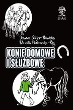 Okładka - Konie domowe i służbowe - Joana Stojer-Polańska, Danuta Piniewska-Róg