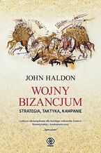 Okładka - Wojny Bizancjum. Strategia, taktyka, kampanie - John Haldon