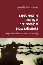 Okładka - Zapobieganie masowym naruszeniom praw człowieka - Agnieszka Bieńczyk-Missala