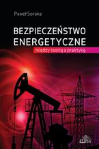 Okadka ksiki Bezpieczestwo energetyczne: midzy teori a praktyk