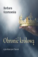 Okładka - Obronić królową - Barbara Kosmowska