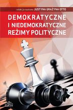 Okładka - Demokratyczne i niedemokratyczne reżimy polityczne - Justyna Grażyna Otto