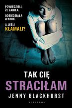 Okładka - TAK CIĘ STRACIŁAM - Jenny Blackhurst