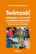Okadka ksiki Twrczo pedagogiczna nauczycieli w kontekcie systemowym
