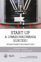 Okładka - Start-up a uwarunkowania sukcesu. Wymiar teoretyczno-praktyczny - Jacek Wysocki, Adam Kałowski