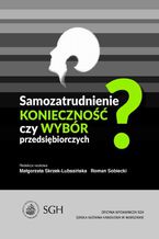 Okładka - Samozatrudnienie. Konieczność czy wybór przedsiębiorczych? - Roman Sobiecki, Małgorzata Skrzek-Lubasińska