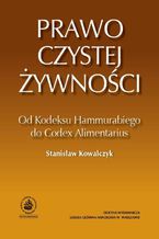 Okładka - Prawo czystej żywności. Od Kodeksu Hammurabiego do Codex Alimentarius - Stanisław Kowalczyk