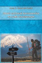 Okładka - Model zachowań konsumentów na rynku turystycznym - Anna K. Mazurek-Kusiak