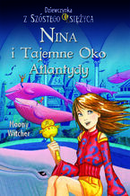 Okadka ksiki Nina i tajemne Oko Atlantydy. Dziewczynka z Szstego Ksiyca