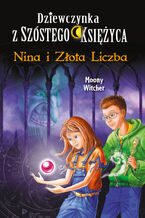 Dziewczynka z Szóstego Księżyca (#5). Nina i Złota Liczba