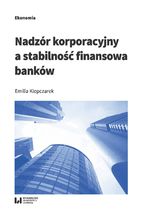 Okładka - Nadzór korporacyjny a stabilność finansowa banków - Emilia Klepczarek