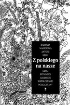 Okładka - Z polskiego na nasze, czyli prywatny leksykon współczesnej polszczyzny - Antoni Kroh, Barbara Magierowa