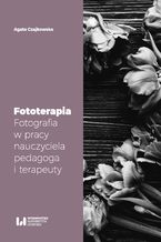 Okadka ksiki Fototerapia. Fotografia w pracy nauczyciela, pedagoga i terapeuty