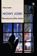 Nowy Jork. Neurotyczna stolica świata