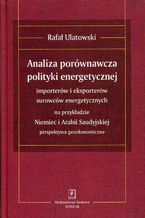 ANALIZA PORÓWNAWCZA POLITYKI ENERGETYCZNEJ importerów i eksporterów surowców energetycznych na przykładzie Niemiec i Arabii Saudyjskiej  perspektywa geoekonomiczna