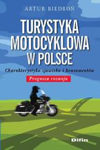 Okładka - Turystyka motocyklowa w Polsce. Charakterystyka zjawiska i konsumentów. Prognoza rozwoju - Artur Biedroń