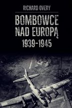 Okładka - Bombowce nad Europą 1939-1945 - Richard Overy