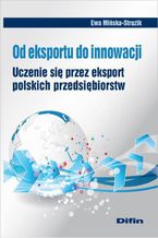 Okładka - Od eksportu do innowacji. Uczenie się przez eksport polskich przedsiębiorstw - Ewa Mińska-Struzik