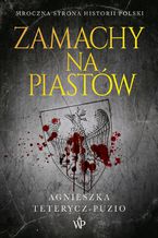 Okładka - Zamachy na Piastów - Agnieszka Teterycz-Puzio