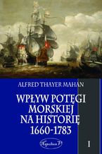 Wpływ potęgi morskiej na historię 1660-1783 Tom 1