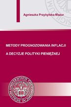 Metody prognozowania inflacji a decyzje polityki pieniężnej