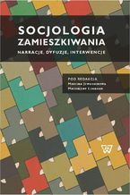 Okładka - Socjologia zamieszkiwania. Narracje, dyfuzje, interwencje - Marcin Jewdokimow, Magdalena Łukasiuk