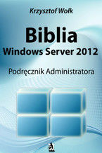 Okładka - Biblia Windows Server 2012. Podręcznik Administratora - Krzysztof Wołk