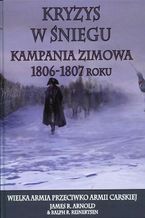 Kryzys w śniegu Kampania zimowa 1806-1807 roku