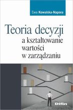 Teoria decyzji a kształtowanie wartości w zarządzaniu