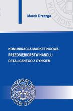 Komunikacja marketingowa przedsiębiorstw handlu detalicznego z rynkiem