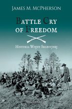 Okładka - Battle Cry of Freedom Historia wojny secesyjnej - James M. McPherson