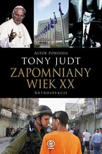 Okładka - Zapomniany wiek XX. Retrospekcje - Tony Judt