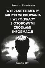 Wybrane elementy taktyki werbowania i współpracy z osobowymi źródłami informacji