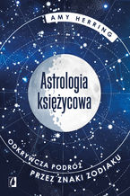 Astrologia ksiycowa. Odkrywcza podr przez znaki zodiaku