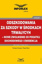 Odszkodowania za szkody w środkach trwałych - nowe zwolnienie od podatku dochodowego i ewidencja