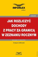 Okładka - Jak rozliczyć dochody z pracy za granicą w zeznaniu rocznym - Grzegorz Ziółkowski