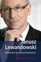 Okładka - Janusz Lewandowski. Sprinter długodystansowy - Janusz Lewandowski, Adam Leszczyński