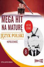 Okładka - Mega hit na maturę. Język polski 8. Współczesność - Małgorzata Choromańska