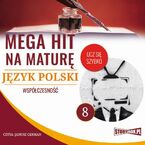 Mega hit na maturę. Język polski 8. Współczesność