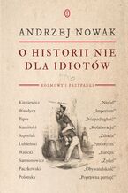 Okładka - O historii nie dla idiotów - Andrzej Nowak