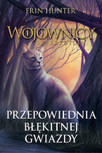 Okładka - Wojownicy. Superedycja (Tom 2). Przepowiednia Błękitnej Gwiazdy - Erin Hunter