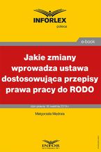 Okładka - Jakie zmiany wprowadza ustawa dostosowująca przepisy prawa pracy do RODO - Małgorzata Mędrala