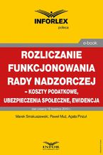 Okładka - Rozliczenie funkcjonowania rady nadzorczej  koszty podatkowe, ubezpieczenia społeczne i ewidencja - Paweł Muż, Marek Smakuszewski, Agata Pinzuł