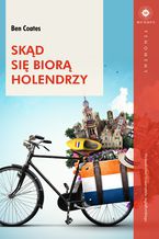 Okładka - Skąd się biorą Holendrzy - Ben Coates