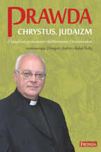 Okładka - Prawda, Chrystus, Judaizm. Z księdzem profesorem Waldemarem Chrostowskim rozmawiają: Grzegorz Górny i Rafał Tichy - ks. prof. Waldemar Chrostowski