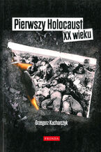 Okładka - Pierwszy Holocaust XX wieku - Grzegorz Kucharczyk