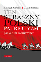 Ten straszny polski patriotyzm. Jak o nim rozmawia?