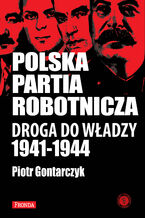 Polska Partia Robotnicza. Droga Do Władzy 1941-1944