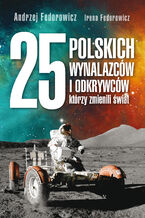 Okładka - 25 polskich wynalazców i odkrywców, którzy zmienili świat - Andrzej Fedorowicz, Irena Fedorowicz